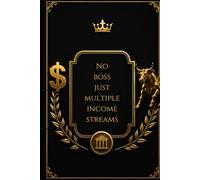 No Boss, Just Multiple Income Streams: A Wealth-Building Journal For Ambitious Individuals