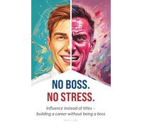 No Boss. No Stress.: Influence instead of titles - building a career without being a boss