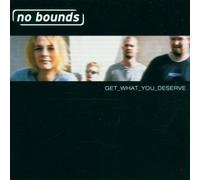 No Bounds - Get What You Deserve