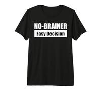 No-BRAINER - Easy Decision Maglietta Premium