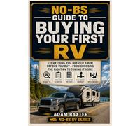 No-BS Guide to Buying Your First RV: Everything You Need to Know Before You Buy-From Choosing the Right RV to Towing It Home