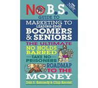Chip Kessler Dan Ken No BS Marketing to Seniors and Leading Edge Boo (Tascabile)