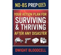 No-BS Prep Your Action Plan for Surviving & Thriving After Any Disaster: No-BS Prep Book 1