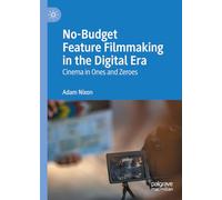 No-budget Feature Filmmaking in the Digital Era: Cinema in Ones and Zeroes