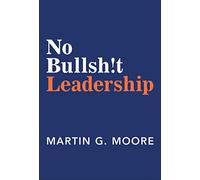 No Bullsh!t Leadership