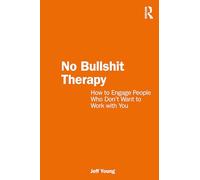 No Bullshit Therapy: How to engage people who don’t want to work with you