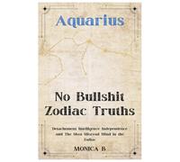 NO BULLSHIT ZODIAC TRUTHS: AQUARIUS: Detachment, Intelligence, Independence & The Most Misread Mind in the Zodiac