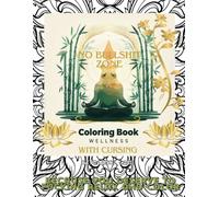 No Bullshit Zone Coloring Book Wellness With Cursing: Because You Deserve to Fucking Relax and Color: Swear Word Coloring Book For Teens and Adults