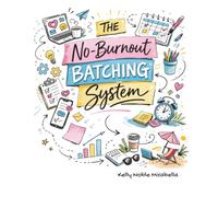 No-Burnout Batching System: The sanity saving content system for social media managers and freelancers