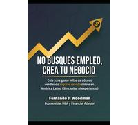No busques empleo, crea tu negocio: Guía para ganar miles de dólares vendiendo seguros de vida en América Latina (Sin capital ni experiencia)