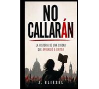 NO CALLARÁN: La historia de una ciudad que aprendió a gritar