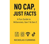 No Cap, Just Facts: Gen Z, Gen Y & Millennials Explained: From Lit to On Fleek - Decoding How Generations Think, Talk, and Live