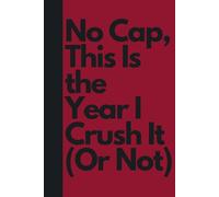 No Cap, This Is the Year I Crush It (Or Not): Funny Notebook Gifts for Men, Women, Co-workers, Friends, Journal & Notebook | New Year Resolutions ... Men, Women, Co-workers, Friends, 120 pages