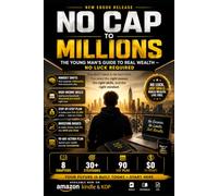 No Cap to Millions: The Young Man’s Guide