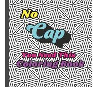 No Cap, You Need This Coloring Book: For Adults and Teens, Geometric Patterns with Slang Words, 8 in x 8 in, 24 pages