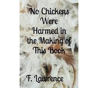 No Chickens Were Harmed in the Making of This Book