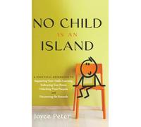 No Child Is an Island: A Practical Guidebook to Supporting Your Child’s Learning, Embracing Your Power, Unlocking Their Purpose, and Discovering the Rewards