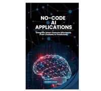 No-Code AI Applications: Integrate Smart Features Effortlessly From Chatbots to Predictions