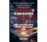 No-Code AI Cashflow: Build a 6-Figure Agency Without Tech Skills, Clients, or Startup Capital: 3