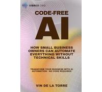 NO CODE AI: HOW SMALL BUSINESS OWNERS CAN AUTOMATE EVERYTHING WITHOUT TECHNICAL SKILLS