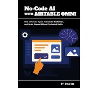 No-Code AI with Airtable Omni: How to Create Apps, Automate Workflows, and Scale Teams Without Technical Skills