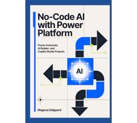 No-Code AI with Power: Platform Power Automate, AI Builder, and Copilot Studio Projects