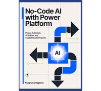 No-Code AI with Power: Platform Power Automate, AI Builder, and Copilot Studio Projects