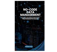 No-Code Data Management: Organize and Analyze Information Visual Databases for Everyone