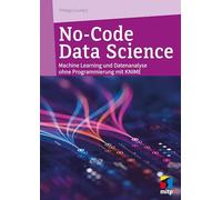 No-Code Data Science: Machine Learning und Datenanalyse ohne Programmierung mit KNIME