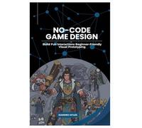 No-Code Game Design: Build Fun Interactions Beginner-Friendly Visual Prototyping