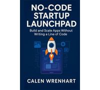 No-Code Startup Launchpad: Build and Scale Apps Without Writing a Line of Code