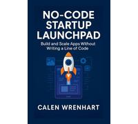 No-Code Startup Launchpad: Build and Scale Apps Without Writing a Line of Code