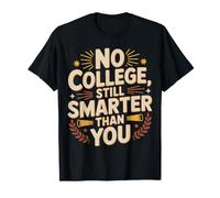 No College, Still Smarter Than You Student Banters |- Maglietta