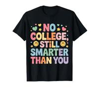 No College, Still Smarter Than You Student Banters - Maglietta