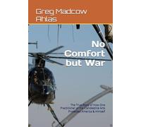 No Comfort but War: The True Story of How One Practitioner of the Clandestine Arts Protected America & Himself