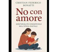 No con amore Genitorialità consapevole nell’epoca digitale