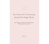 No Contact & Co-Parenting Journal for Single Moms: Daily Support, Boundaries & Emotional Reset While Dealing with a Toxic Ex