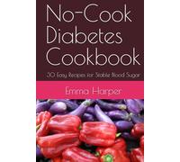 No-Cook Diabetes Cookbook: 30 Easy Recipes for Stable Blood Sugar