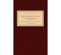 No Coração da Tragédia: Encontrando Cristo no Sofrimento Inesperado