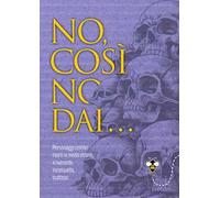 No, così no, dai... Personaggi celebri morti in modo strano, irriverente, inconsueto, inatteso