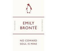 No Coward Soul Is Mine: Emily Brontë