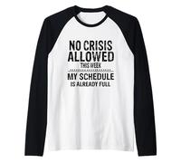 No Crisis Allowed This Week Men Women Funny Sarcastic Humour Maglia con Maniche Raglan