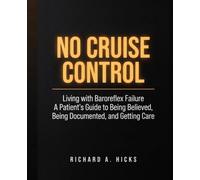 NO CRUISE CONTROL: Living with Baroreflex Failure A Patient’s Guide to Being Believed, Being Documented, and Getting Care
