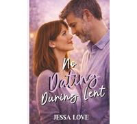No Dating During Lent: A Small Town Slow Burn Romance Featuring a Single Dad, Coworkers to Lovers Chemistry, and an Easter Love Story