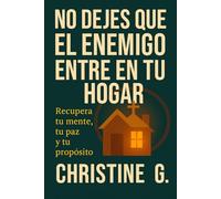 No dejes que el enemigo entre en tu hogar: Recupera tu mente, tu paz y tu propósito