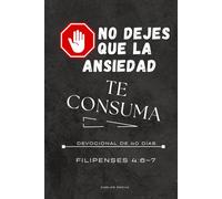 No Dejes Que la Ansiedad Te Consuma: Un devocional de 40 días que te invita a un viaje de regreso a la paz a través de la Escritura, la reflexión y la ... reflexivo y espacio para conectarte con Dios