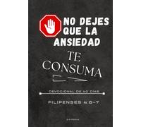 No Dejes Que la Ansiedad Te Consuma: Un devocional de 40 días que te invita a un viaje de regreso a la paz a través de la Escritura, la reflexión y la oración. Cada día ofrece un versículo breve, un mensaje reflexivo y espacio para conectarte con Dios.