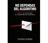 NO DEPENDAS DEL ALGORITMO: EMAIL: EL ACTIVO QUE EL ALGORITMO NO CONTROLA