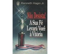 no desista a sua fe levara voc vito kenneth hagin jr Ed. 0