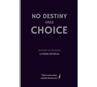 No Destiny Only Choice: A Stoic Journal to Build Discipline, Overcome Procrastination and Master Your Mind in 12 Weeks